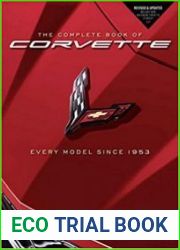 The Complete Book of Corvette Every Model Since 1953 - Revised & Updated Includes New Mid-Engine Corvette Stingray