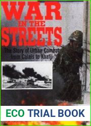 War in the Streets The Story of Urban Combat from Calais to Khafji