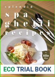 Splendid Spaghetti Recipes A Complete Cookbook of Customized Italian Dish Ideas!