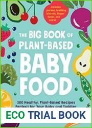 The Big Book of Plant-Based Baby Food 300 Healthy, Plant-Based Recipes Perfect for Your Baby and Toddler