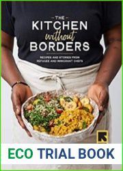 The Kitchen without Borders Recipes and Stories from Refugee and Immigrant Chefs