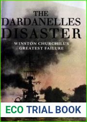 The Dardanelles Disaster Winston Churchill|s Greatest Failure