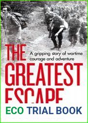 The Greatest Escape A gripping story of wartime courage and adventure