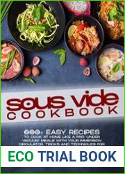 Sous Vide Cookbook 200+ Easy Recipes To Cook At Home Like A Pro “Under Vacuum” Meals With Your Immersion Circulator