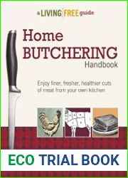 Home Butchering Handbook Enjoy Finer, Fresher, Healthier Cuts of Meat from Your Own Kitchen