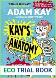 Kay’s Anatomy A Complete (and Completely Disgusting) Guide to the Human Body
