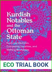 Kurdish Notables and the Ottoman State Evolving Identities, Competing Loyalties, and Shifting Boundaries