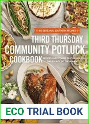 The Third Thursday Community Potluck Cookbook Recipes and Stories to Celebrate the Bounty of the Moment