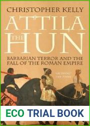 Attila The Hun Barbarian Terror and the Fall of the Roman Empire