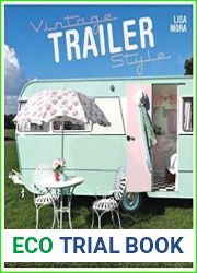 Vintage Trailer Style Buying, Restoring, Decorating & Styling the Small Place of Your Dreams