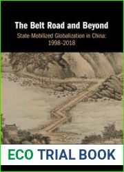 The Belt Road and Beyond State-Mobilized Globalization in China 1998–2018