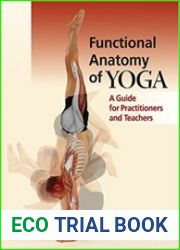 Functional Anatomy of Yoga A Guide for Practitioners and Teachers