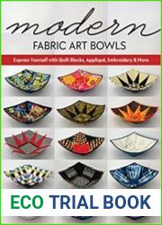 Modern Fabric Art Bowls Express Yourself with Quilt Blocks, Appliqu?, Embroidery & More