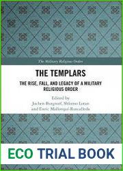 The Templars The Rise, Fall, and Legacy of a Military Religious Order