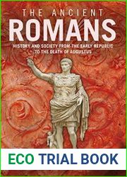 The Ancient Romans History and Society from the Early Republic to the Death of Augustus