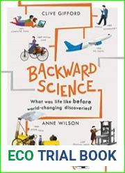 Backward Science What was life like before world-changing discoveries?