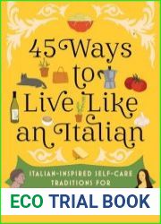 45 Ways to Live Like an Italian Italian-Inspired Self-Care Traditions for Everyday Happiness