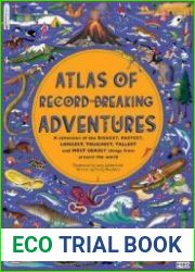 Atlas of Record-Breaking Adventures A Collection of the BIGGEST, FASTEST, LONGEST, TOUGHEST, TALLEST and MOST DEADLY Things