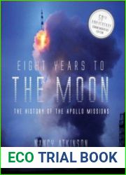 Eight Years to the Moon The History of the Apollo Missions