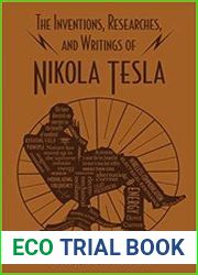 The Inventions, Researches and Writings of Nikola Tesla