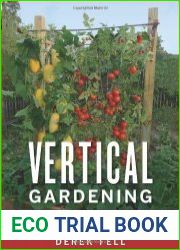 Vertical Gardening Grow Up, Not Out, for More Vegetables and Flowers in Much Less Space