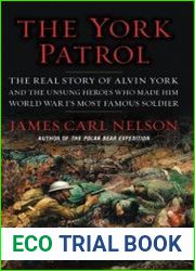 The York Patrol The Real Story of Alvin York and the Unsung Heroes Who Made Him World War I|s Most Famous Soldier