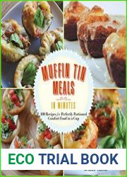 Quick and Easy Muffin Tin Meals 70 Recipes for Perfectly Portioned Comfort Food