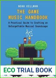 The Game Music Handbook A Practical Guide to Crafting an Unforgettable Musical Soundscape