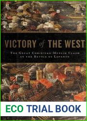 Victory of the West The Great Christian-Muslim Clash at the Battle of Lepanto