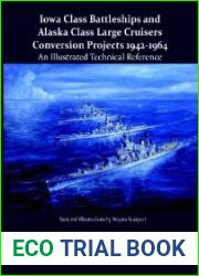 Iowa Class Battleships and Alaska Class Large Cruisers Conversion Projects, 1942-1964 An Illustrated Technical Reference