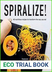Spiralize 40 nutritious recipes to transform the way you eat