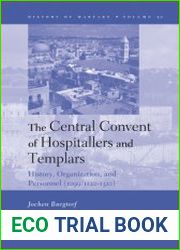 The Central Convent of Hospitallers and Templars. History, Organization, and Personnel (1099-1120-1310)