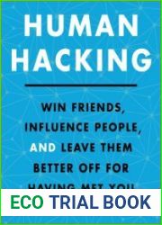 Human Hacking Win Friends, Influence People, and Leave Them Better Off for Having Met You