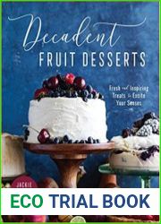 Decadent Fruit Desserts Fresh and Inspiring Treats to Excite Your Senses