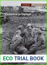 Violence in Defeat The Wehrmacht on German Soil, 1944–1945