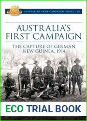 Australia|s First Campaign The Capture of German New Guinea, 1914