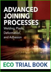 Advanced Joining Processes Welding, Plastic Deformation, and Adhesion