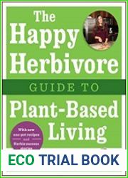 The Happy Herbivore Guide to Plant-Based Living
