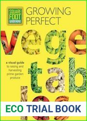 Square Foot Gardening Growing Perfect Vegetables A Visual Guide to Raising and Harvesting Prime Garden Produce