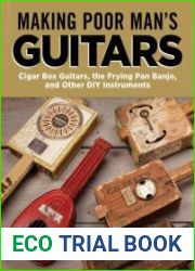 Making Poor Man|s Guitars Cigar Box Guitars, the Frying Pan Banjo and Other DIY Instruments (Fox Chapel Publishing) Step-by-Step CBG Projects, Interviews, and Authentic Stories of American DIY Music