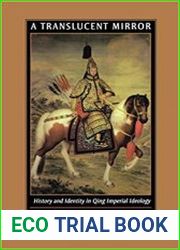 A Translucent Mirror History and Identity in Qing Imperial Ideology