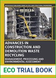 Advances in Construction and Demolition Waste Recycling Management, Processing and Environmental Assessment (Woodhead Publishing Series in Civil and Structural Engineering)