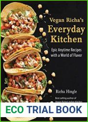 Vegan Richa|s Everyday Kitchen Epic Anytime Recipes with a World of Flavor