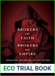 Brokers of Faith, Brokers of Empire Armenians and the Politics of Reform in the Ottoman Empire