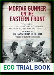 Mortar Gunner on the Eastern Front Volume II Russia, Hungary, Lithuania, and the Battle for East Prussia