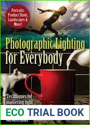 Photographic Lighting for Everybody Techniques for Mastering Light with Any Camera-Including iPhone