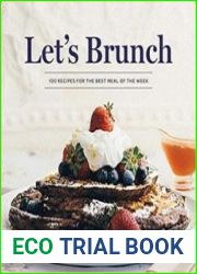 Let|s Brunch 100 Recipes for the Best Meal of the Week