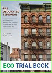 The Decorated Tenement How Immigrant Builders and Architects Transformed the Slum in the Gilded Age