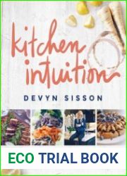 Kitchen Intuition Reawaken Your Creativity, Engage All Your Senses, and Have More Fun Cooking!