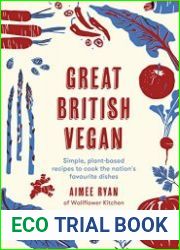 Great British Vegan Simple, plant-based recipes to cook the nation|s favourite dishes
